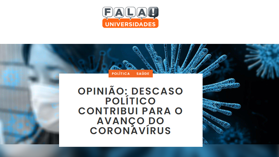 Um site. Banner escrito "fala universidades" há uma montagem de uma mulher de máscara e uma imagem macrascópica de um vírus. Há um título escrito "opinião: descaso político contribui para o avanço do coronavírus"